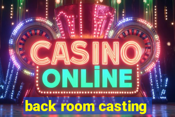back room casting